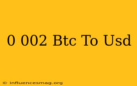 0.002 Btc To Usd