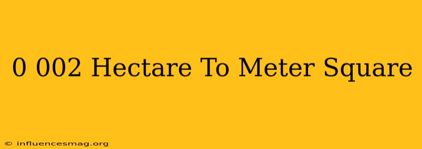 0.002 Hectare To Meter Square