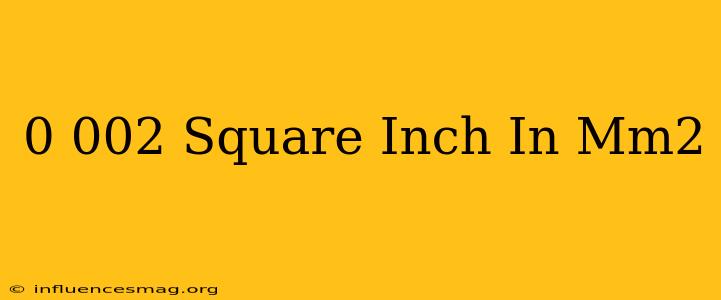 0.002 Square Inch In Mm^2