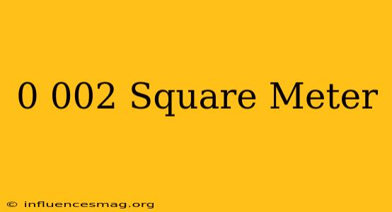 0.002 Square Meter