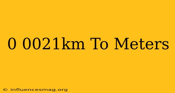 0.0021km To Meters