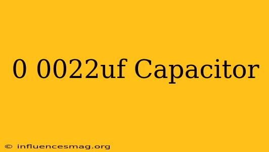 0.0022uf Capacitor