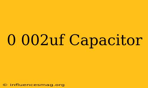 0.002uf Capacitor