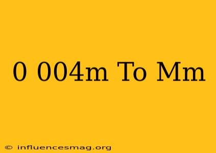 0.004m To Mm