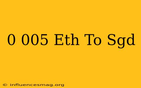 0.005 Eth To Sgd
