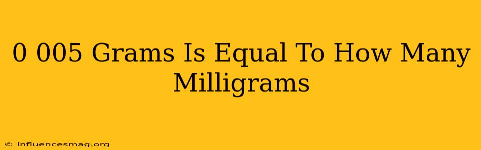 0.005 Grams Is Equal To How Many Milligrams