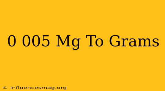 0.005 Mg To Grams
