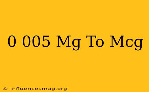 0.005 Mg To Mcg