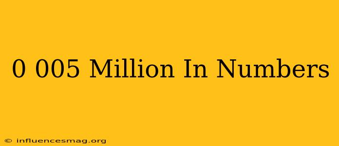 0.005 Million In Numbers