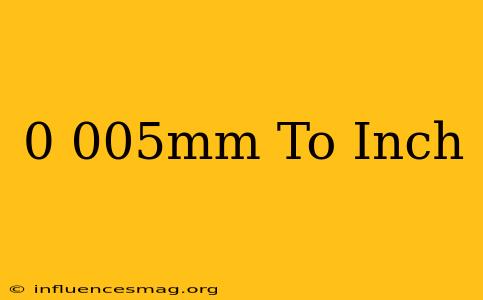 0.005mm To Inch