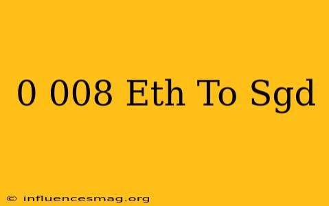 0.008 Eth To Sgd