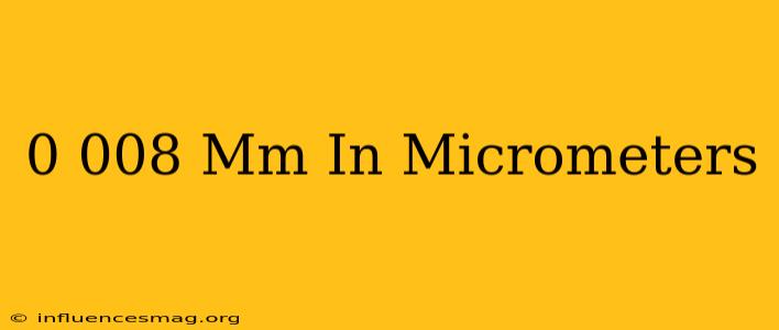 0.008 Mm In Micrometers