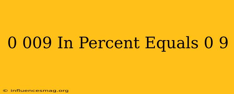 0.009 In Percent Equals 0.9