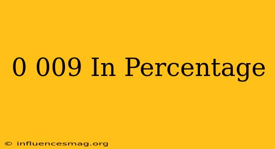 0.009 In Percentage