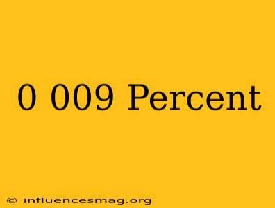 0.009 Percent