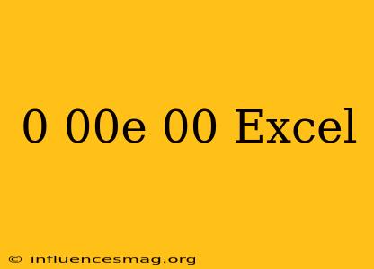 0.00e+00 Excel