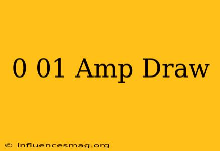 0.01 Amp Draw