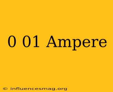 0.01 Ampere