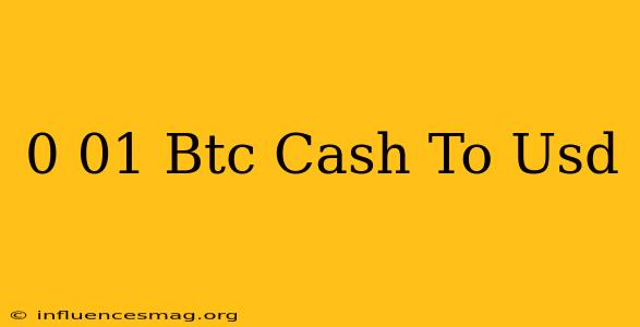 0.01 Btc Cash To Usd
