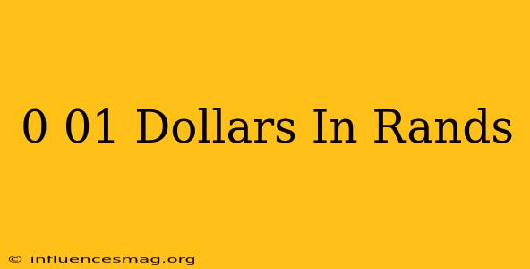 0.01 Dollars In Rands