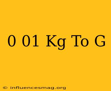 0.01 Kg To G