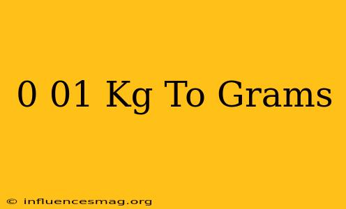 0.01 Kg To Grams