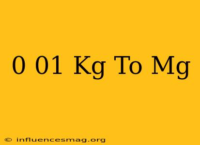 0.01 Kg To Mg