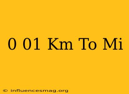 0.01 Km To Mi
