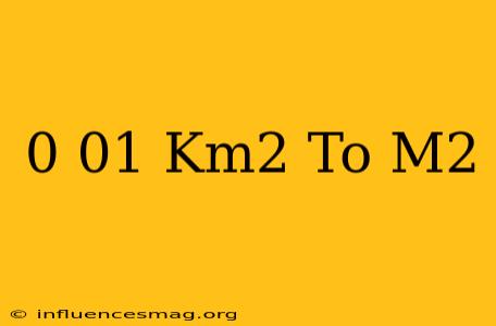 0.01 Km2 To M2