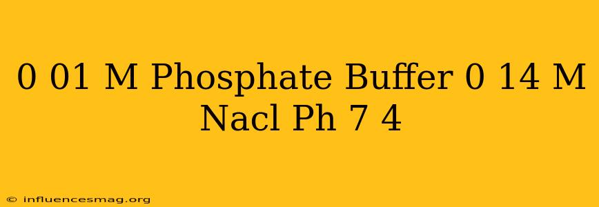 0.01 M Phosphate Buffer 0.14 M Nacl Ph 7.4