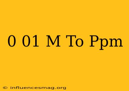 0.01 M To Ppm