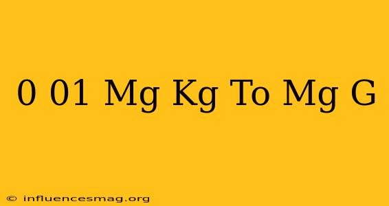 0.01 Mg/kg To Mg/g