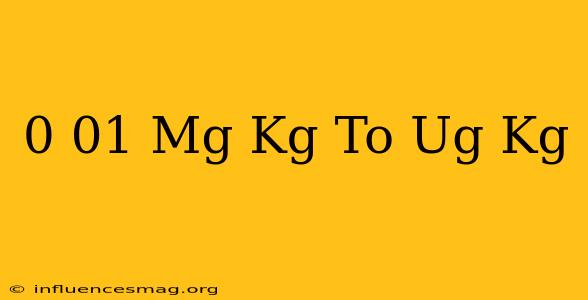 0.01 Mg/kg To Ug/kg