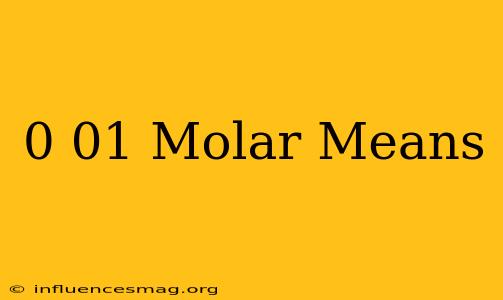 0.01 Molar Means