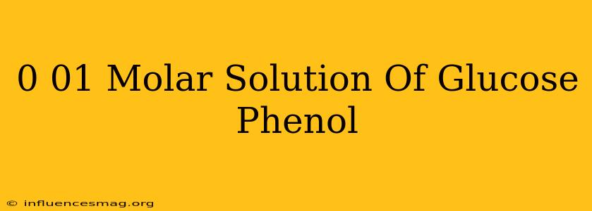 0.01 Molar Solution Of Glucose Phenol