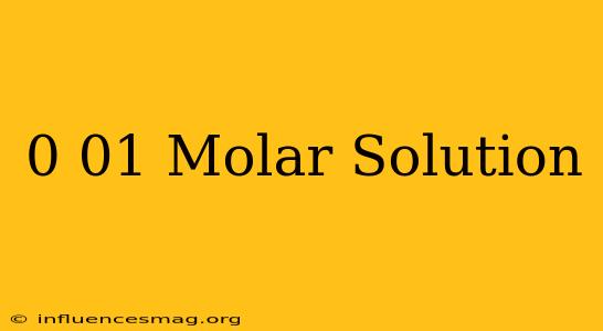 0.01 Molar Solution