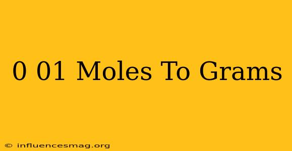 0.01 Moles To Grams