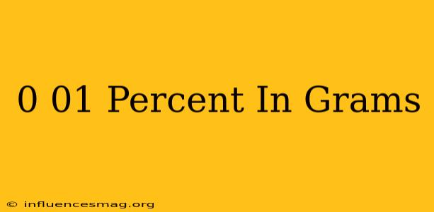 0.01 Percent In Grams