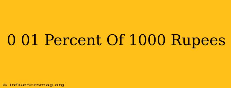 0.01 Percent Of 1000 Rupees