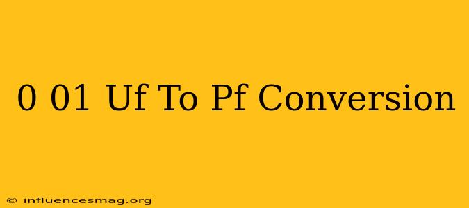 0.01 Uf To Pf Conversion