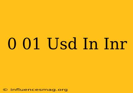 0.01 Usd In Inr