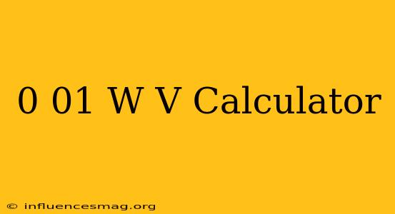 0.01 W/v Calculator