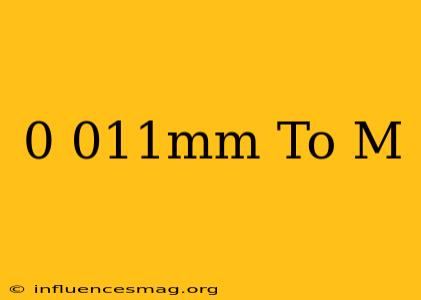 0.011mm To M