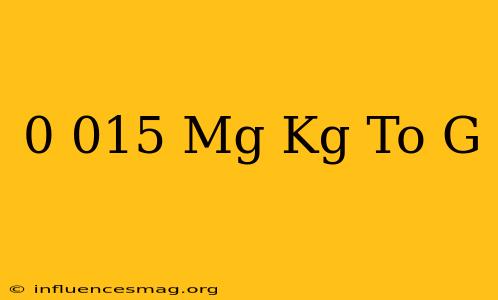0.015 Mg/kg To G