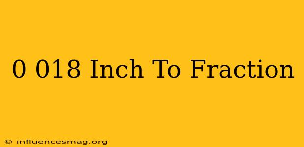 0.018 Inch To Fraction