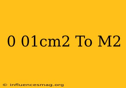 0.01cm^2 To M^2
