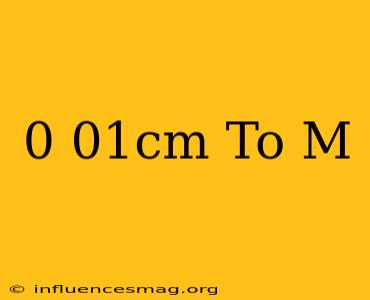 0.01cm To M