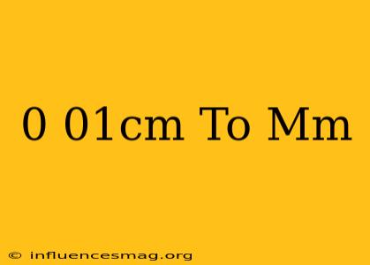 0.01cm To Mm