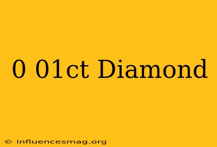 0.01ct Diamond