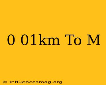 0.01km To M